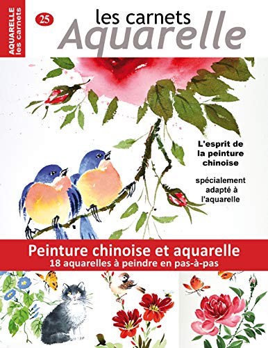 Les carnets aquarelle n°25: peinture chinoise et aquarelle - 18 aquarelles à peindre en pas-à-pas - l'esprit de la peinture chinoise spécialement adapté à l'aquarelle (French Edition)