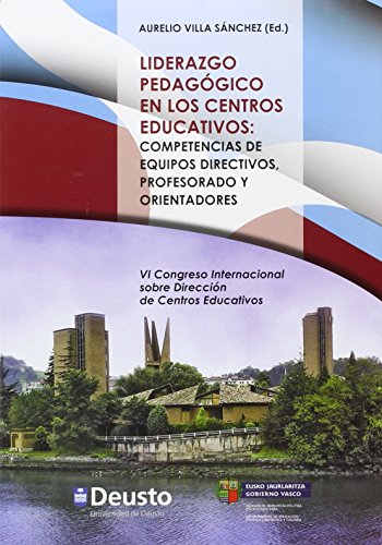 Liderazgo pedagógico en los centros educativos: competencias de equipos directivos, profesorado y orientadores: VI Congreso Internacional sobre ... (San Sebastián, 1-3 de julio de 2014)