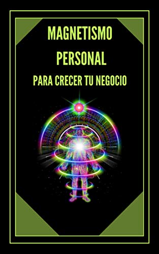 MAGNETISMO PERSONAL PARA CRECER TU NEGOCIO!: Técnicas para atraer clientes potenciales usando sus habilidades interpersonales (ESTRATEGIA EN LOS NEGOCIOS nº 3)