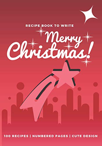 Merry Christmas !: Blank Recipe Book to Write in. Be Prepared for Each Christmas and Create Your Cookbook by Recording Your Favorite Recipes. Prepared for This Special Holiday Time. Xmas Cover