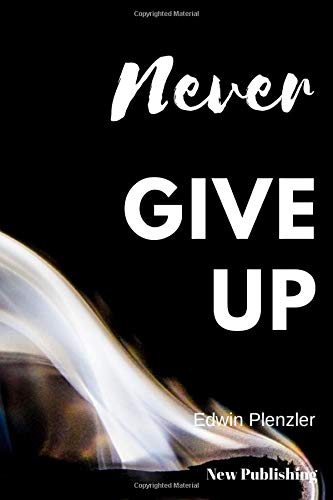 Never Give Up: Motivational Notebook, Notebook For Notes And Task. Write down everything that is important to you.  A good notebook will help. Be ... Blank, 6 x 9). (A Better Version Of Yourself)