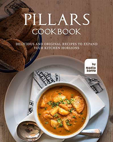 Pillars Cookbook: Delicious and Original Recipes to Expand your Kitchen Horizons (English Edition)