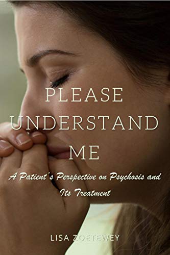 Please Understand Me: A Patient's Perspective on Psychosis and Its Treatment (English Edition)