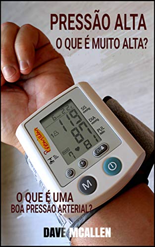 Pressão alta: o que é muito alta?: O que é uma boa pressão arterial? (Portuguese Edition)