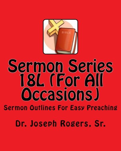 Sermon Series 18L (For All Occasions): Sermon Outlines For Easy Preaching: Volume 100