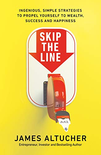 Skip the Line: Ingenious, Simple Strategies to Propel Yourself to Wealth, Success and Happiness (English Edition)