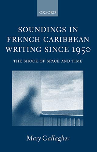 Soundings in French Caribbean Writing Since 1950: The Shock of Space and Time (English Edition)