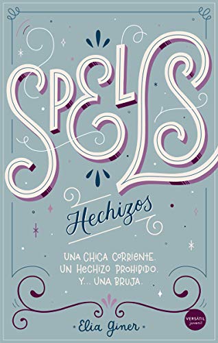 Spells - hechizos: Una chica corriente. Un hechizo prohibido. Y… una bruja (JUVENIL)