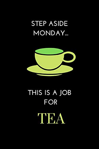 Step aside Monday ... This Is A Job For Tea: Funny Tea Journal / Notebook to write in