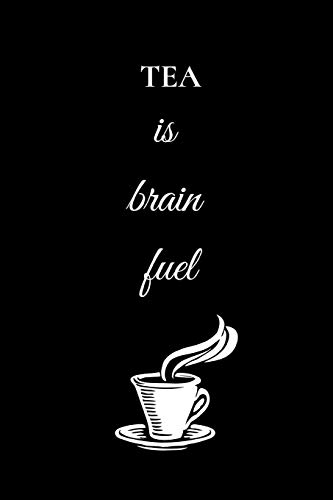 Tea Is Brain Fuel: Funny Tea Journal / Notebook to write in