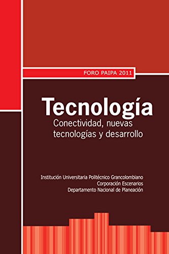 Tecnología: conectividad, nuevas tecnologías y desarrollo. Foro Paipa 2011