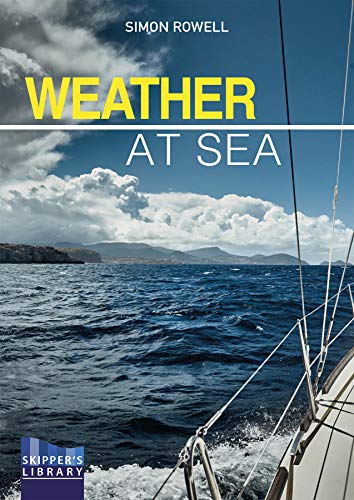 Weather at Sea: A Cruising Skipper's Guide to the Weather: 4 (Skipper's Library)