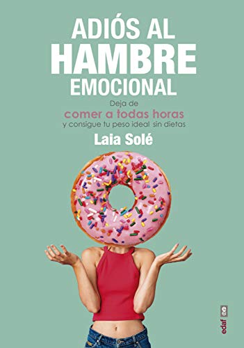 Adiós al hambre emocional (Psicología y autoayuda)