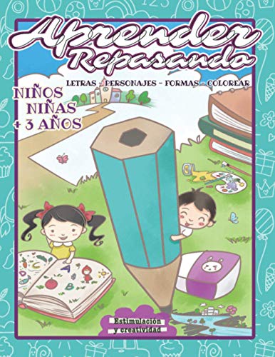 APRENDER REPASANDO: Letras - Personajes - Formas - Colorear: Libro de actividades para niños y niñas: +3 años: Un cuaderno de actividades infantiles ... preescolar y educación infantil