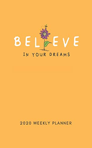 Believe In Your Dreams 2020 Weekly Planner: 5 X 8 Handy Size | 52 Weeks Agenda Planner | Calendar Schedule & Goal Setting (Planners & Organizers)