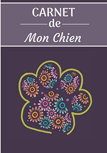 CARNET de Mon Chien.: Carnet de santé et d’éducation pour chiens | 157 pages, 17cm x 25cm | Idéal pour les propriétaires d’un Chien |