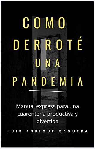 Como derroté una pandemia: Manuel express para una cuarentena productiva y divertida