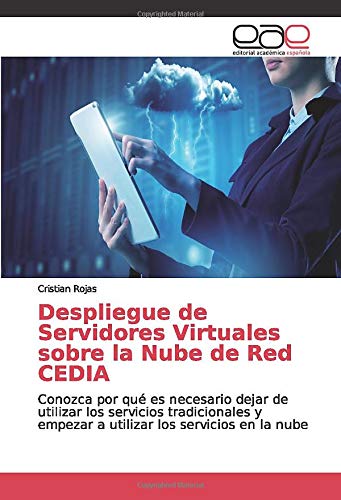 Despliegue de Servidores Virtuales sobre la Nube de Red CEDIA: Conozca por qué es necesario dejar de utilizar los servicios tradicionales y empezar a utilizar los servicios en la nube