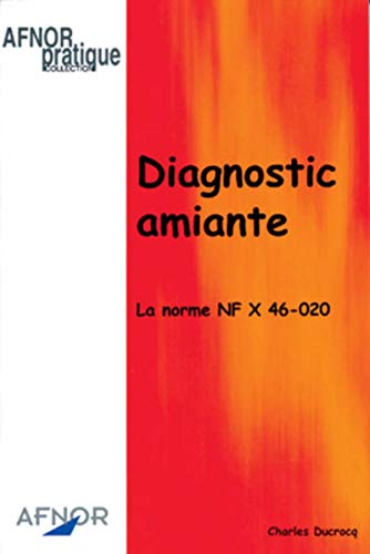 Diagnostic amiante. La norme NF X 46-020 (Afnor pratique)