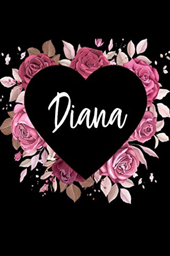 Diana: Cuaderno de notas Nombre personalizado Diana, El mejor Regalo de cumpleaños o Navidad o San Valentin o acción de gracias para la esposa, mamá, hermana, hija-Diseño: floral,110 páginas rayadas.