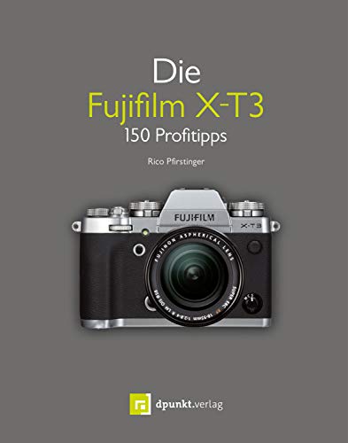 Die Fujifilm X-T3: 150 Profitipps (German Edition)