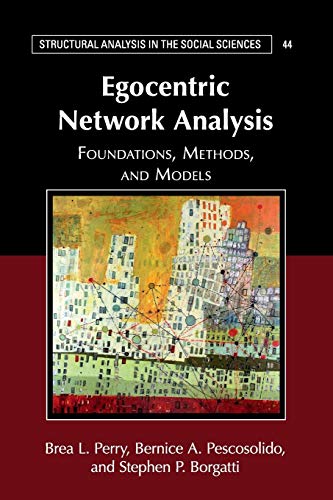 Egocentric Network Analysis: Foundations, Methods, and Models: 44 (Structural Analysis in the Social Sciences)