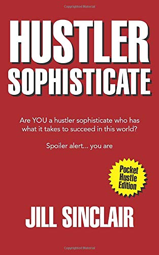 Hustler Sophisticate: Are YOU a hustler sophisticate who has what it takes to succeed in this world? Spoiler alert...you are.