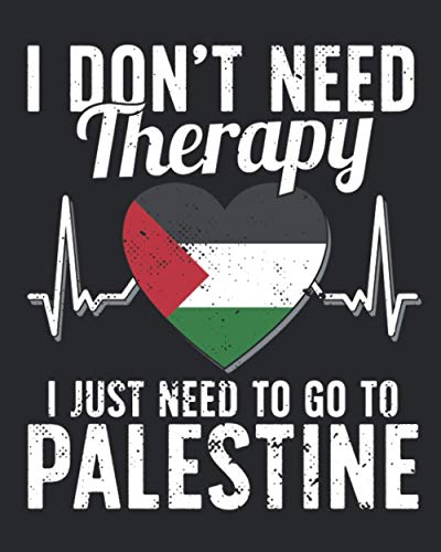 I Don't Need Therapy I Just Need To Go To Palestine: Palestine Travel Journal | Palestine Vacation Journal | 150 Pages 8x10 | Packing Check List | To Do Lists | Outfit Planner And Much More