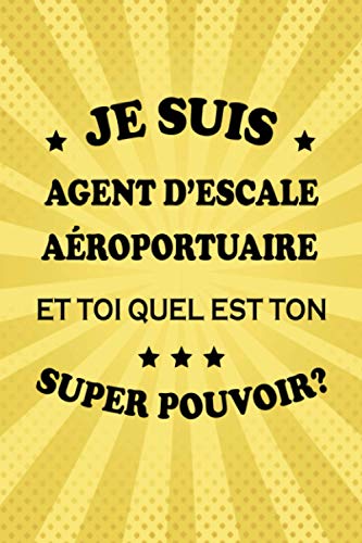 Je suis Agent d’escale aéroportuaire et toi quel est ton super pouvoir?: Carnet des notes pour Agent d’escale aéroportuaire, avec 100 pages et format ... cm), Cadeau pour Agent d’escale aéroportuaire