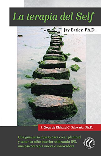 La terapia del Self: Una guía paso a paso para crear plenitud y sanar tu niño interior utilizando IFS, una psicoterapia nueva e innovadora