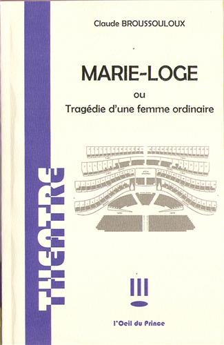 Marie-Loge : Tragédie d'une femme ordinaire (Théâtre)