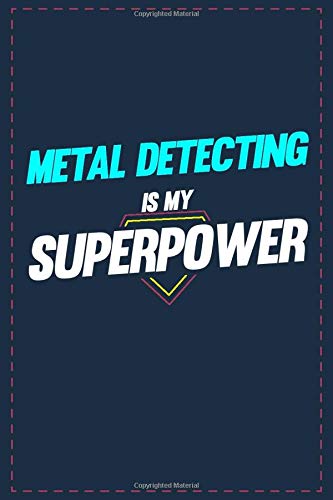 Metal Detecting Is My Superpower: Lined notebook 6x9 Inch Softcover Diary Notebook \ 121 pages \ Funny Metal Detecting Journal to write in Birthday Gift