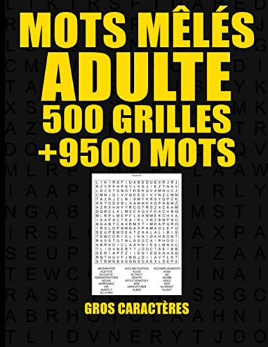 Mots Mêlés Adulte: 500 Grilles - +9500 Mots / Mots Mêlés GEANT / Mots cachés Adulte / 21,59 x 27,94 cm / 512 Pages / Gros Caractères / Fabriqué en France.