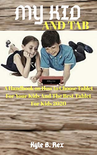 MY KID AND TAB: A Handbook on How to Choose Tablet for Your Kids and the Best Tablet for Kids 2020 (English Edition)