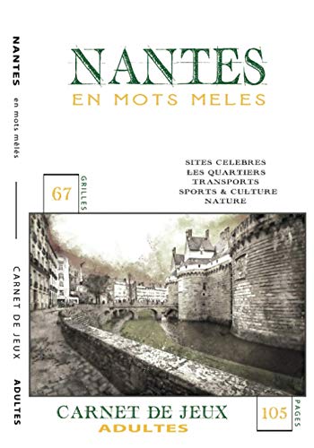 NANTES en mots mêlés: Carnet de Jeux pour adultes | Mots cachés par thématiques | Découvrir Nantes autrement | 67 grilles | Livre broché 7x10 po (17,78 x 25,4 cm), 105 pages, Couverture souple