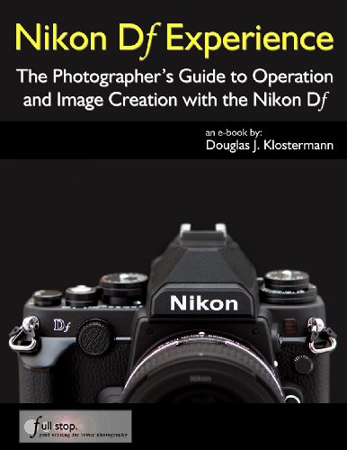 Nikon Df Experience - The Photographer's Guide to Operation and Image Creation with the Nikon Df (English Edition)