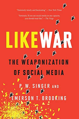 P. W. Singer, S: LikeWar: The Weaponization of Social Media