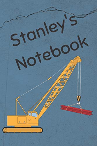 Stanley's Notebook: Heavy Equipment Crane Cover 6x9" 200 pages personalized journal/notebook/diary (JR Journals and Notebooks for Stanley)