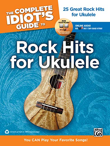 The Complete Idiot's Guide to Rock Hits for Ukulele: 25 Great Rock Hits for Ukulele -- You Can Play Your Favorite Songs!, Book & 2 Enhanced CDs