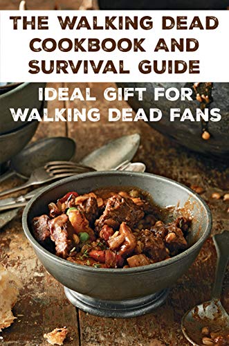 The Walking Dead Cookbook And Survival Guide Ideal Gift For Walking Dead Fans: The Hit Amc Television Series (English Edition)