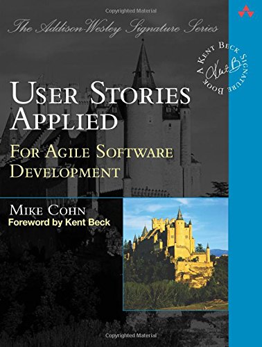 User Stories Applied: For Agile Software Development (Addison-Wesley Signature Series (Beck))