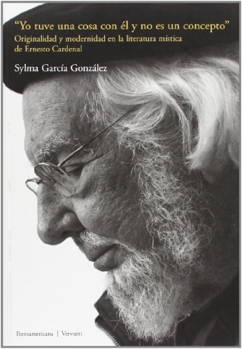 "Yo tuve una cosa con él y no es un concepto": originalidad y modernidad en la literatura mística de Ernesto Cardenal