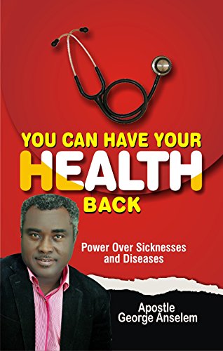 You Can Have Your Health Back: Enforcing God’s Power Over Sicknesses and Diseases (English Edition)