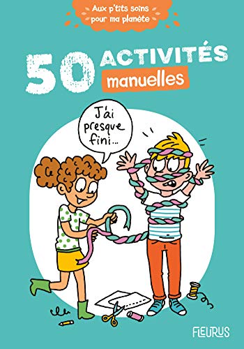 50 activités manuelles (Aux p'tits soins pour ma planète) (French Edition)