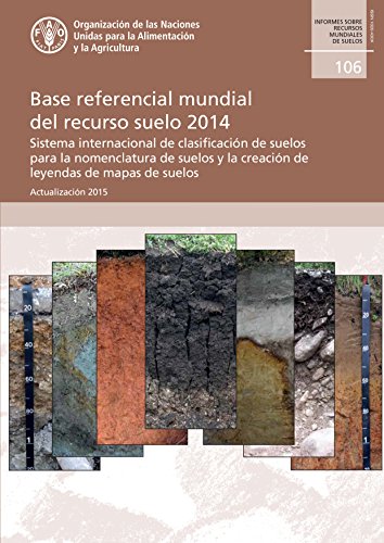 Base referencial mundial del recurso suelo 2014: Sistema internacional de clasificación de suelos para la nomenclatura de suelos y la creación de leyendas de mapas de suelos. Actualización 2015