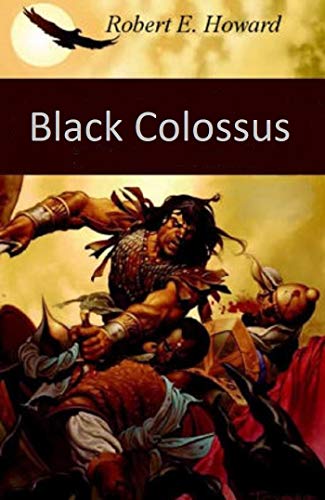 Black Colossus: Annotated ( Conan the Barbarian #4 ) Short Tale (English Edition)