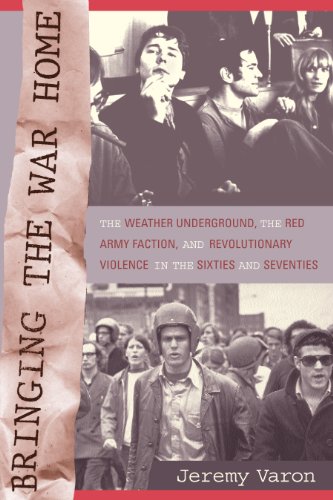 Bringing the War Home: The Weather Underground, the Red Army Faction, and Revolutionary Violence in the Sixties and Seventies (English Edition)