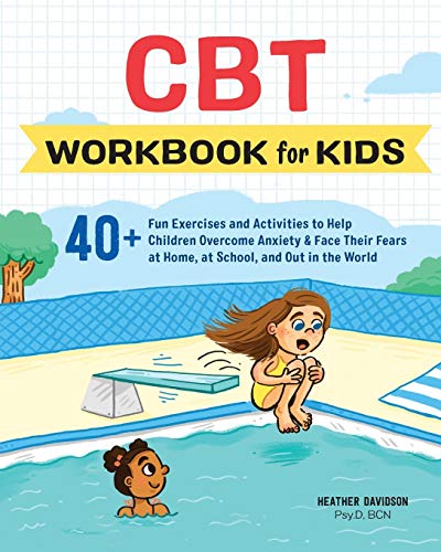 CBT Workbook for Kids: 40+ Fun Exercises and Activities to Help Children Overcome Anxiety & Face Their Fears at Home, at School, and Out in t: 40+ Fun ... at Home, at School, and Out in the World