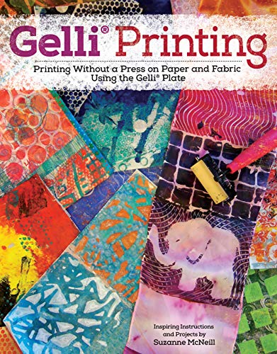 Gelli Printing: Printing Without a Press on Paper and Fabric Using Gelli(R) Plate