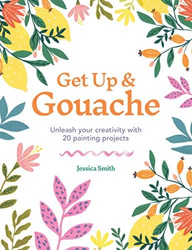 Get Up & Gouache: Unleash your creativity with 20 painting projects (English Edition)